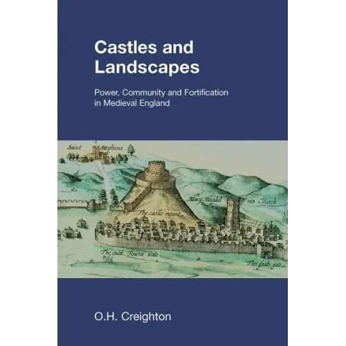 Castles and Landscapes: Power, Community and Fortification in Medieval England