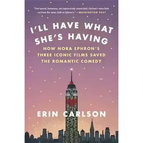 I'll Have What She's Having: How Nora Ephron's Three Iconic Films Saved the Romantic Comedy