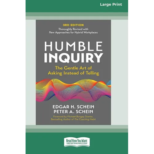 Humble Inquiry, 3rd Edition: The Gentle Art of Asking Instead of Telling (16pt Large Print Edition)