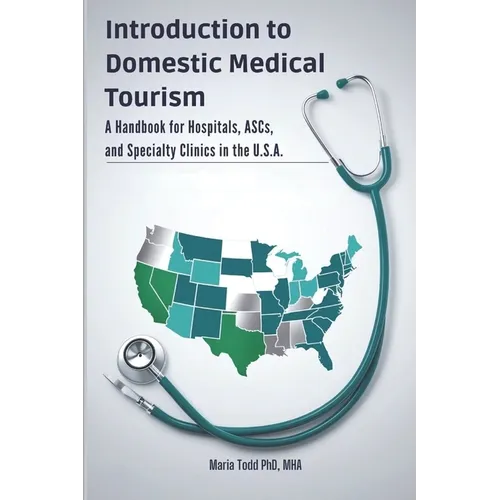 Introduction to Domestic Medical Tourism: A Handbook for Hospitals, ASCs, and Specialty Clinics in the U.S.A.
