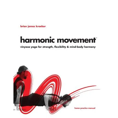 Harmonic Movement: Vinyasa Yoga for Strength, Flexibility & Mind-Body Harmony