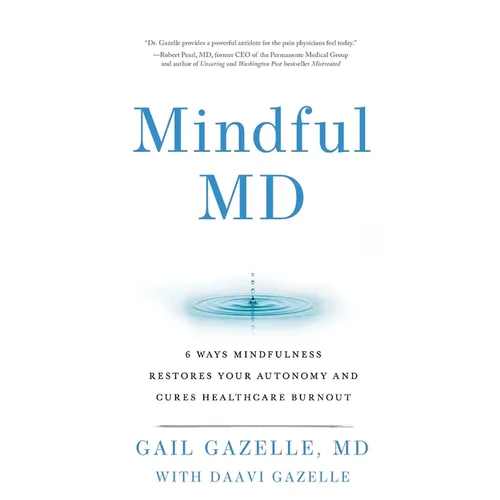 Mindful MD: 6 Ways Mindfulness Restores Your Autonomy and Cures Healthcare Burnout