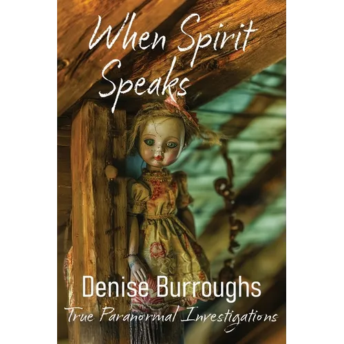When Spirit Speaks: True Paranormal Investigations