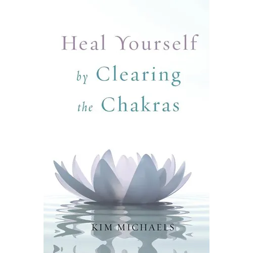 Heal Yourself by Clearing the Chakras