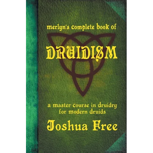 Merlyn's Complete Book of Druidism: A Master Course in Druidry for Modern Druids