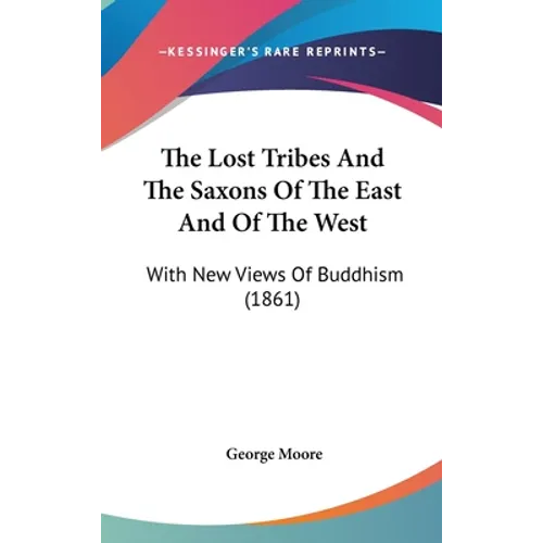 The Lost Tribes And The Saxons Of The East And Of The West: With New Views Of Buddhism (1861)