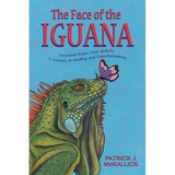 The Face of the Iguana: Freedom from Toxic Beliefs: a Journey in Healing and Transformation