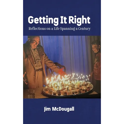 Getting It Right: Reflections on a Life Spanning a Century