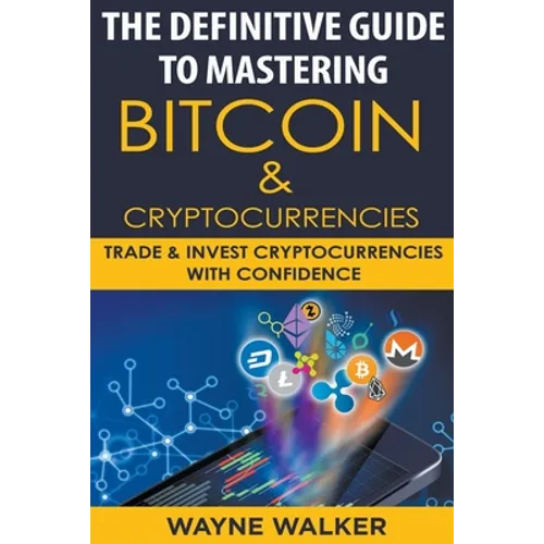 The Definitive Guide To Mastering Bitcoin & Cryptocurrencies
