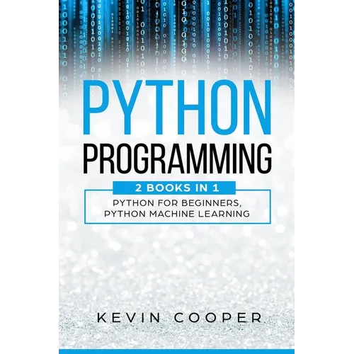 Python Programming: 2 Books in 1: Python For Beginners & Machine Learning