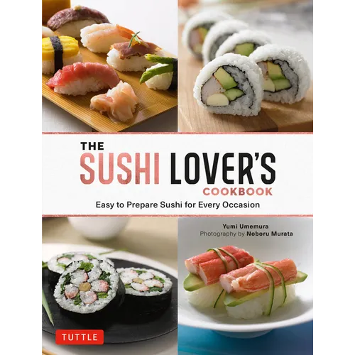 The Sushi Lover's Cookbook: Easy to Prepare Sushi for Every Occasion