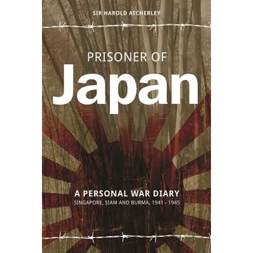 Prisoner of Japan: A Personal War Diary, Singapore, Siam & Burma 1941-1945