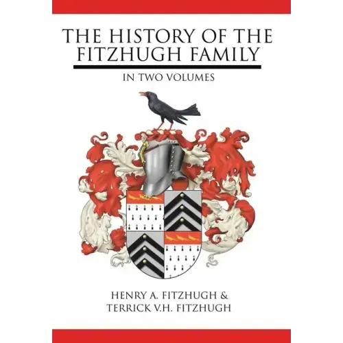 The History of the Fitzhugh Family: In Two Volumes