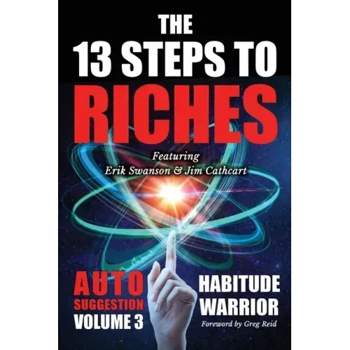 The 13 Steps To Riches: Habitude Warrior Volume 3: AUTO SUGGESTION with Jim Cathcart