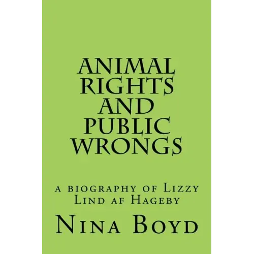 Animal Rights and Public Wrongs: a biography of Lizzy Lind af Hageby