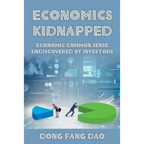 Economics Kidnapped: Economic Common Sense Undiscovered by Investors