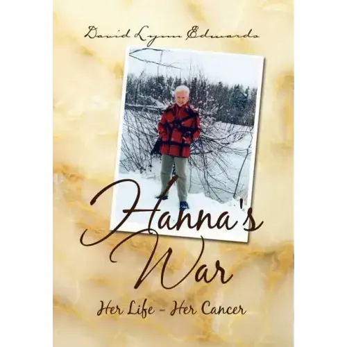 Hanna's War: Her Life - Her Cancer