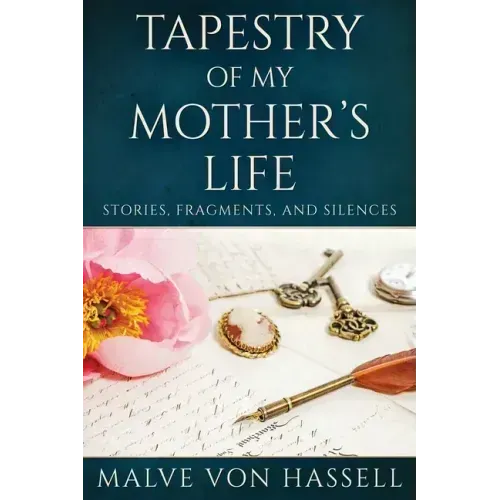 Tapestry Of My Mother's Life: Stories, Fragments, And Silences