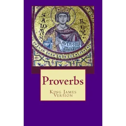 Proverbs: The Book of Proverbs from the King James Bible