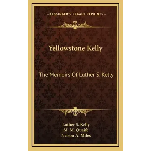 Yellowstone Kelly: The Memoirs of Luther S. Kelly