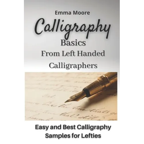 Calligraphy Basics from Left Handed Calligraphers: Easy and Best Calligraphy Samples for Lefties