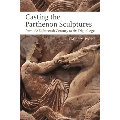 Casting the Parthenon Sculptures from the Eighteenth Century to the Digital Age