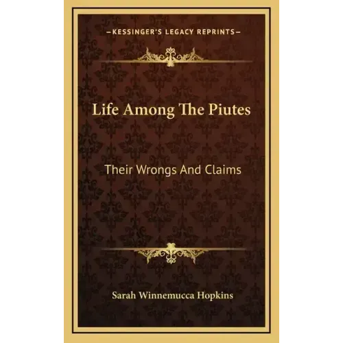 Life Among The Piutes: Their Wrongs And Claims