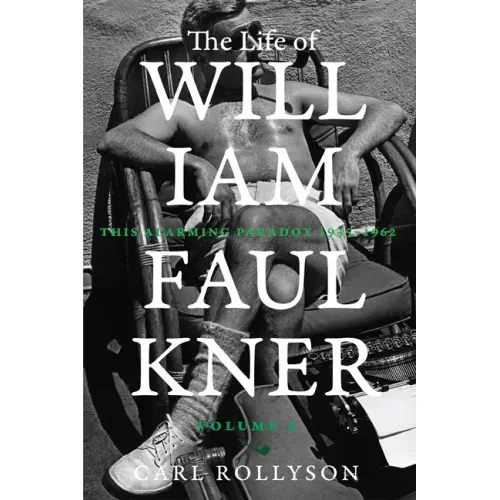 The Life of William Faulkner: This Alarming Paradox, 1935-1962 Volume 2