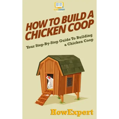 How To Build a Chicken Coop: Your Step-By-Step Guide To Building a Chicken Coop