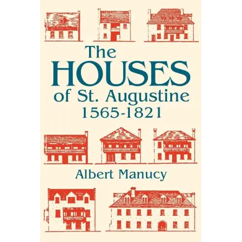 The Houses of St. Augustine, 1565-1821