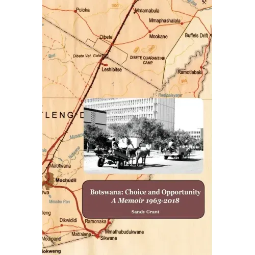 Botswana: Choice and Opportunity: A Memoir 1963 to 2018
