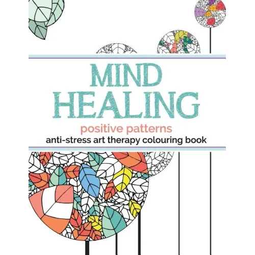 Mind Healing Anti-Stress Art Therapy Colouring Book: Positive Patterns