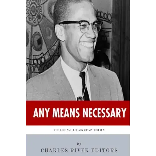 Any Means Necessary: The Life and Legacy of Malcolm X