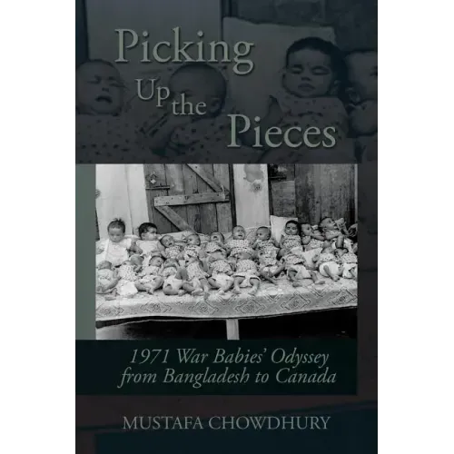 Picking Up the Pieces: 1971 War Babies' Odyssey from Bangladesh to Canada