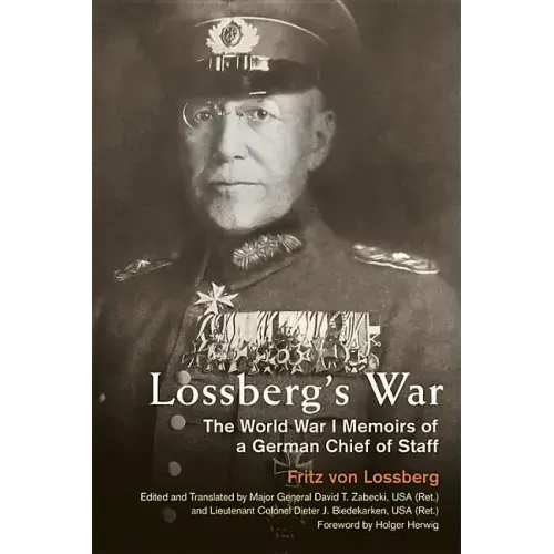 Lossberg's War: The World War I Memoirs of a German Chief of Staff