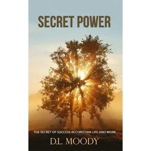 Secret Power: The Secret of Success in Christian Life and Work