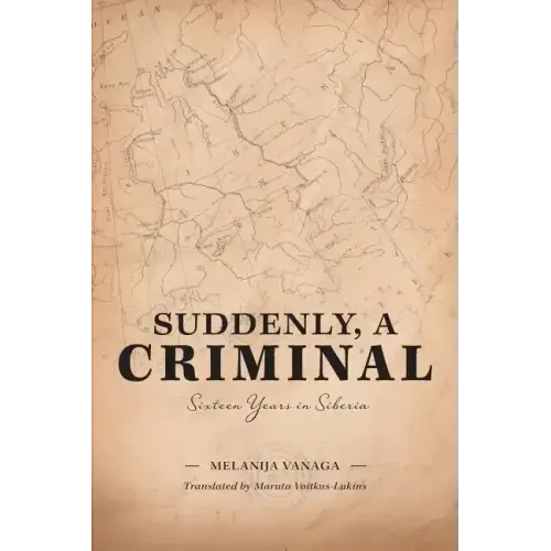 Suddenly, a Criminal: Sixteen Years in Siberia