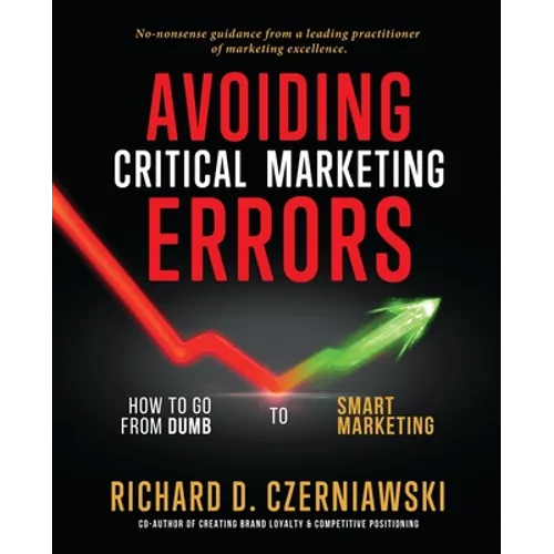 Avoiding Critical Marketing Errors: How to Go from Dumb to Smart Marketing