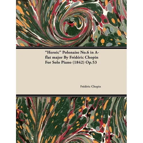 Heroic Polonaise No.6 in A-Flat Major by Frèdèric Chopin for Solo Piano (1842) Op.53