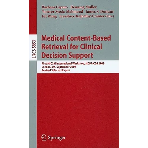 Medical Content-Based Retrieval for Clinical Decision Support: First Miccai International Workshop, McBr-CBS 2009, London, Uk, September 20, 2009. Rev