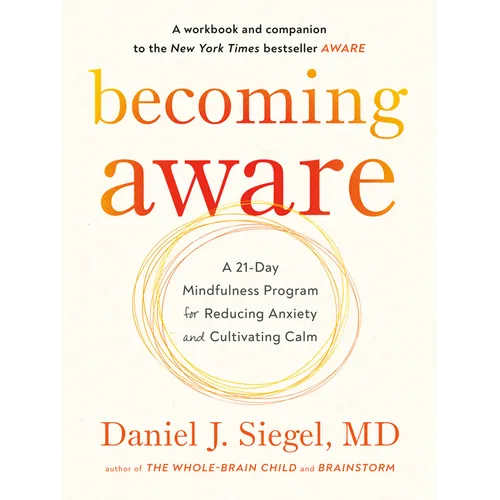 Becoming Aware: A 21-Day Mindfulness Program for Reducing Anxiety and Cultivating Calm