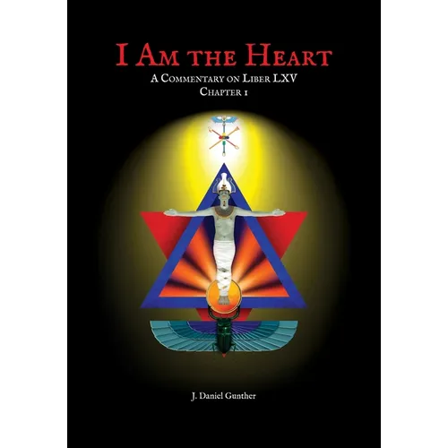 I Am the Heart: A Commentary on Liber LXV Chapter I