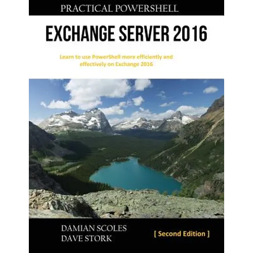 Practical PowerShell Exchange Server 2016: Second Edition