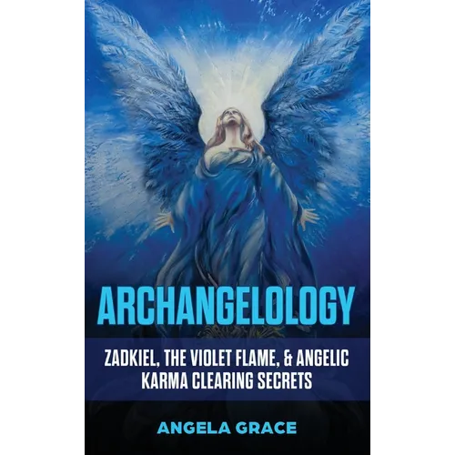 Archangelology: Zadkiel, The Violet Flame, & Angelic Karma Clearing Secrets