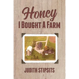 Honey, I Bought a Farm: How I Survived This and Other Amazing Adventures - Paperback