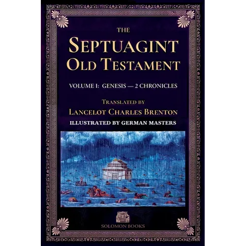 The Septuagint Old Testament, Volume I: Genesis-2 Chronicles: The Septuagint Version of the Old Testament in English, Translated by Sir Lancelot C. L.