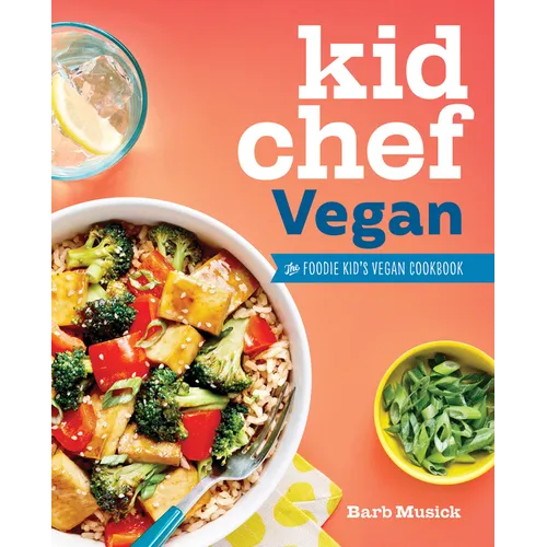 Kid Chef Vegan: The Foodie Kid's Vegan Cookbook