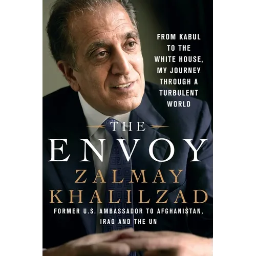 The Envoy: From Kabul to the White House, My Journey Through a Turbulent World
