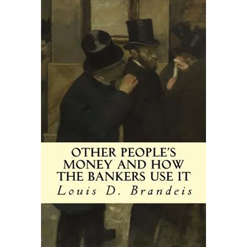 Other People's Money and How The Bankers Use It