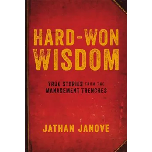 Hard-Won Wisdom: True Stories from the Management Trenches